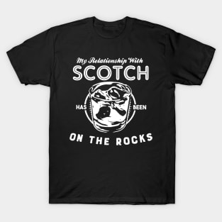 My Relationship with Scotch has been On The Rocks T-Shirt